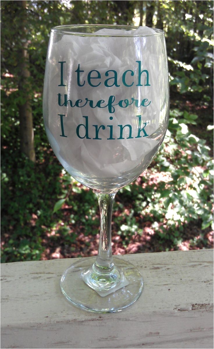i teach therefore i drink unique teacher gift teacher appreciation teacher wine glass diy wine glassesdecorated
