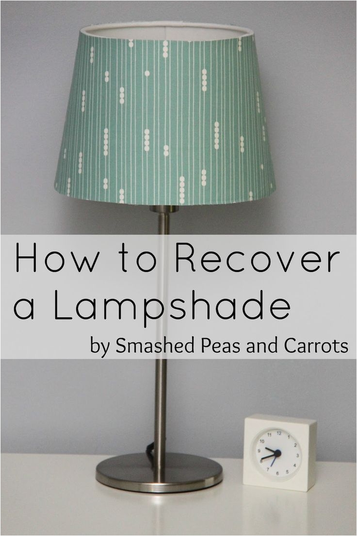 smashed peas and carrots how to recover a lampshade tutorial