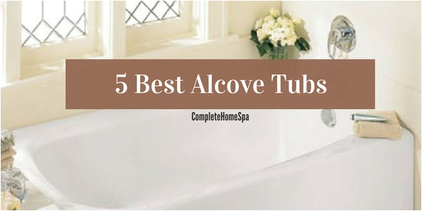 Alcove Bathtub Styles the 5 Best Alcove Tubs Plete Home Spa