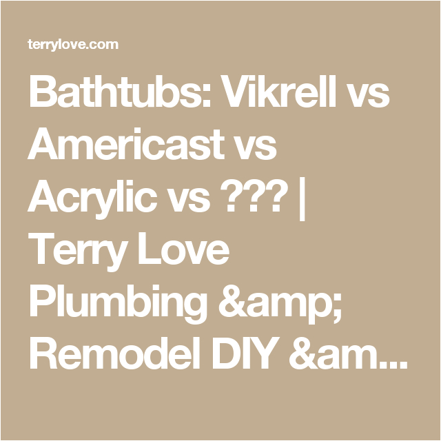 Bathtubs Porcelain Vs. Acrylic Bathtubs Vikrell Vs Americast Vs Acrylic Vs