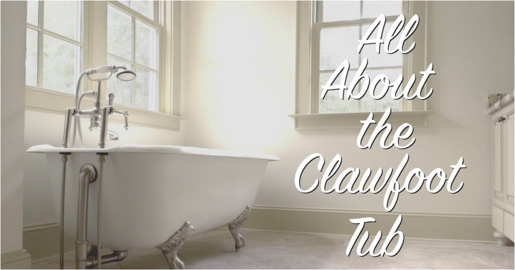 all about the clawfoot tub