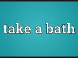 Bathtub Meaning Take A Bath Meaning