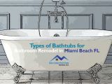 Bathtubs Miami Types Of Bathtubs for Bathroom Remodel In Miami Beach Fl