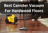 Best Canister Vacuum for Wood Floors and Carpet Best Canister Vacuum for Hardwood Floors Reviews