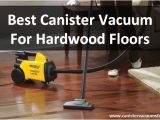 Best Canister Vacuum for Wood Floors and Carpet Best Canister Vacuum for Hardwood Floors Reviews