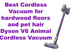 Best Vacuum for Hard Floors and Dog Hair Best Cordless Vacuum for Hardwood Floors and Pet Hair