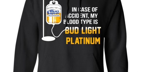 Case Of Bud Light In Case Of Accident My Blood Type is Bud Light Platinum T Shirt