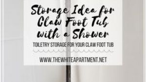 Clawfoot Tub Storage My Clawfoot Tub Shower Storage Life Hack