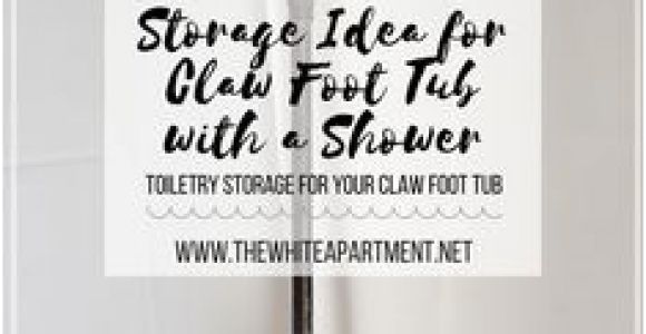 Clawfoot Tub Storage My Clawfoot Tub Shower Storage Life Hack