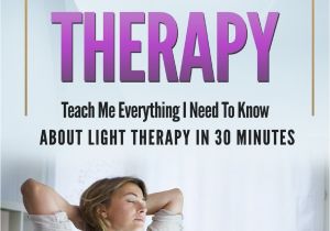 Full Spectrum Light therapy Light therapy Teach Me Everything I Need to Know About Light