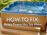 Jacuzzi Bathtub Maintenance Foamy soapy Hot Tub Water How to Fix