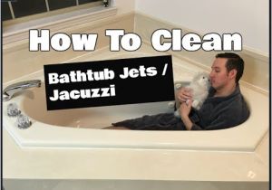 Jacuzzi Bathtub Maintenance How to Clean Bathtub Jets