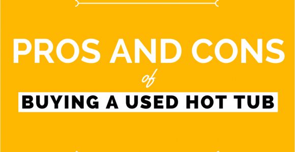 Jacuzzi Bathtubs Pros and Cons Pros and Cons Of Buying A Used Hot Tub Pool and Hot Tub