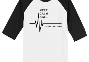 Nordstrom Rack Men's Work Boots T Shirts 2017 Summer Keep Calm and Not that Calm Funny Ekg